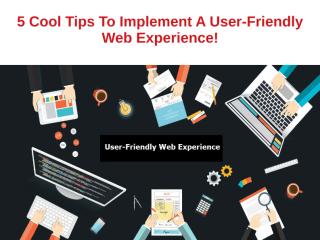 5 Cool Tips to Implement a User-Friendly Web Experience!.pdf