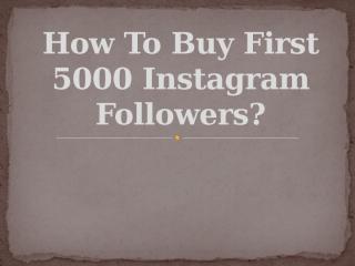 How To Buy First 5000 Instagram Followers.pptx