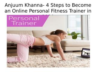 Anjuum Khanna- 4 Steps to Become an Online Personal Fitness Trainer in 2020.pptx